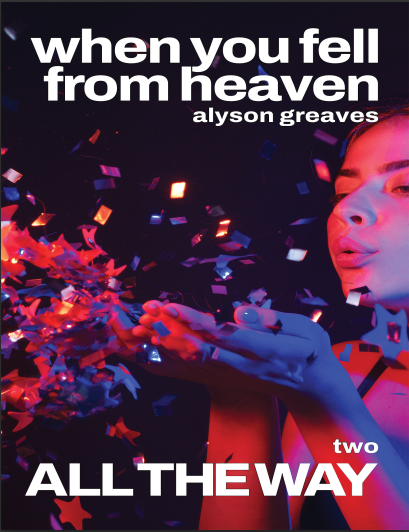 When You Fell From Heaven: All The Way by Alyson Greaves